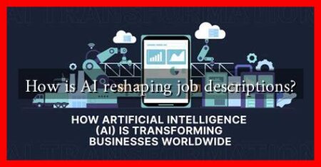 How is AI reshaping job descriptions? How is AI reshaping job descriptions?
