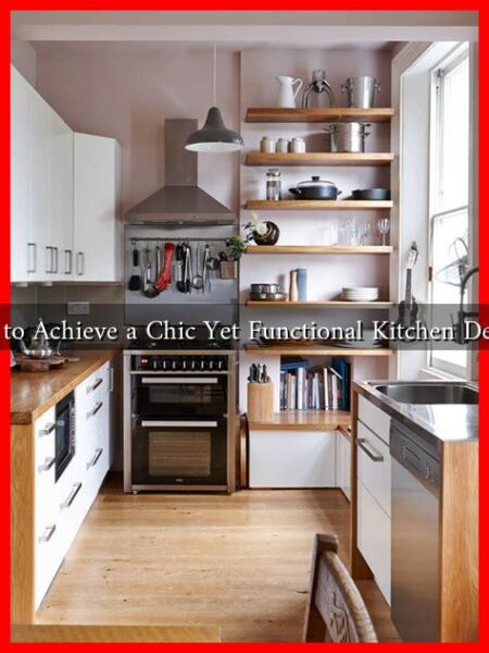 How to Achieve a Chic Yet Functional Kitchen Design? How to Achieve a Chic Yet Functional Kitchen Design?