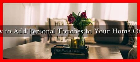 How to Add Personal Touches to Your Home Office How to Add Personal Touches to Your Home Office