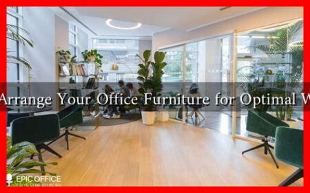 How to Arrange Your Office Furniture for Optimal Workflow How to Arrange Your Office Furniture for Optimal Workflow
