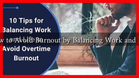 How to Avoid Burnout by Balancing Work and Life How to Avoid Burnout by Balancing Work and Life