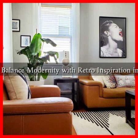 How to Balance Modernity with Retro Inspiration in Design
