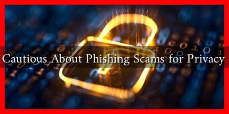 How to Be Cautious About Phishing Scams for Privacy Protection? How to Be Cautious About Phishing Scams for Privacy Protection?