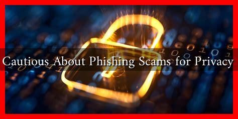 How to Be Cautious About Phishing Scams for Privacy Protection?