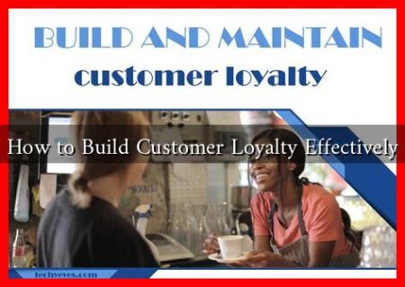 How to Build Customer Loyalty Effectively How to Build Customer Loyalty Effectively
