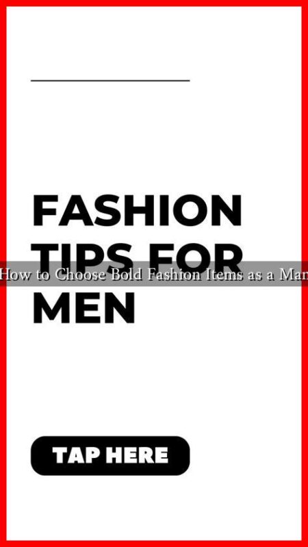 How to Choose Bold Fashion Items as a Man