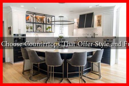 How to Choose Countertops That Offer Style and Function?