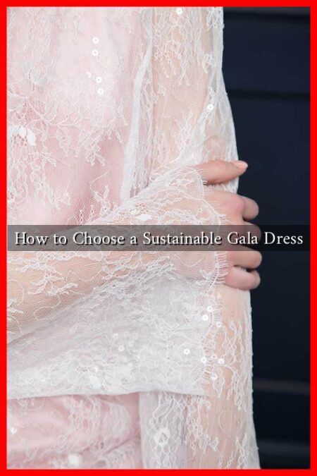 How to Choose a Sustainable Gala Dress