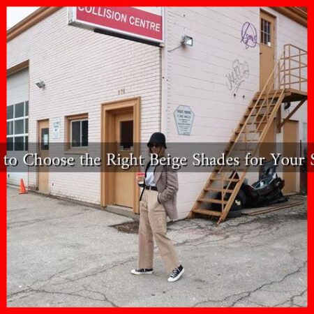 How to Choose the Right Beige Shades for Your Style?