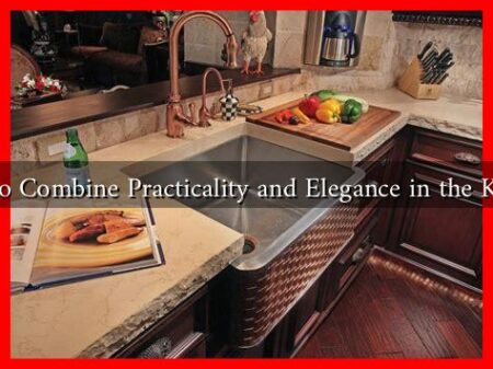 How to Combine Practicality and Elegance in the Kitchen How to Combine Practicality and Elegance in the Kitchen