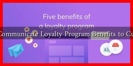 How to Communicate Loyalty Program Benefits to Customers?