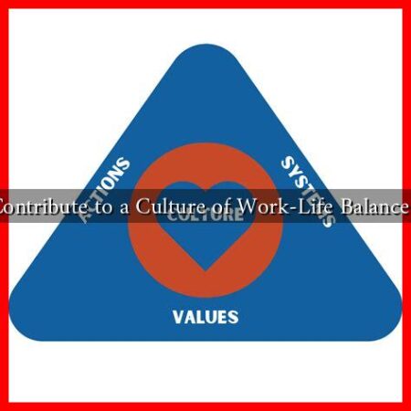 How to Contribute to a Culture of Work-Life Balance at Work?