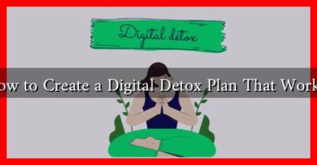 How to Create a Digital Detox Plan That Works?