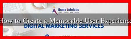 How to Create a Memorable User Experience How to Create a Memorable User Experience