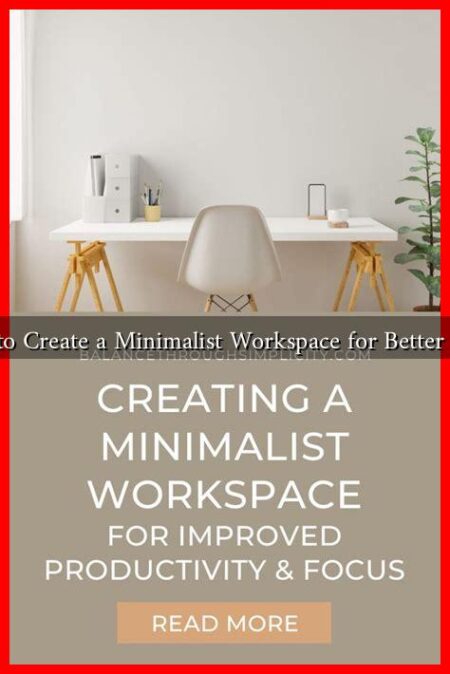 How to Create a Minimalist Workspace for Better Focus