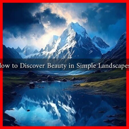 How to Discover Beauty in Simple Landscapes?