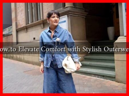 How to Elevate Comfort with Stylish Outerwear