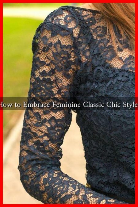 How to Embrace Feminine Classic Chic Styles