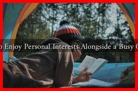 How to Enjoy Personal Interests Alongside a Busy Career?