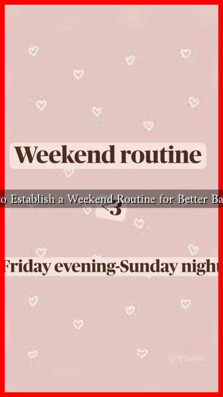 How to Establish a Weekend Routine for Better Balance?