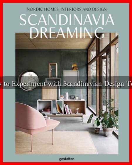How to Experiment with Scandinavian Design Today How to Experiment with Scandinavian Design Today