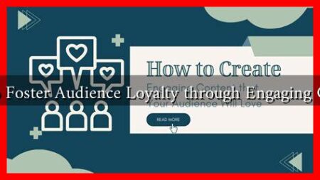 How to Foster Audience Loyalty through Engaging Content