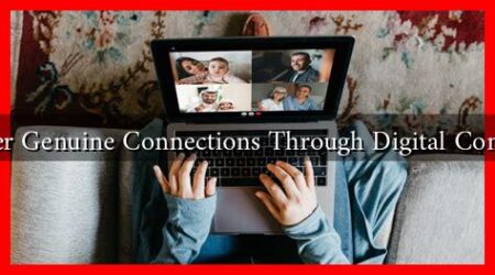 How to Foster Genuine Connections Through Digital Communication?