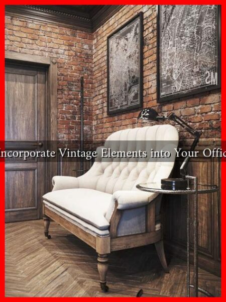 How to Incorporate Vintage Elements into Your Office Design