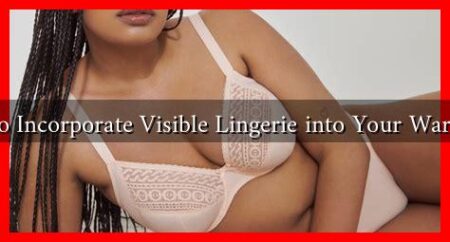 How to Incorporate Visible Lingerie into Your Wardrobe?