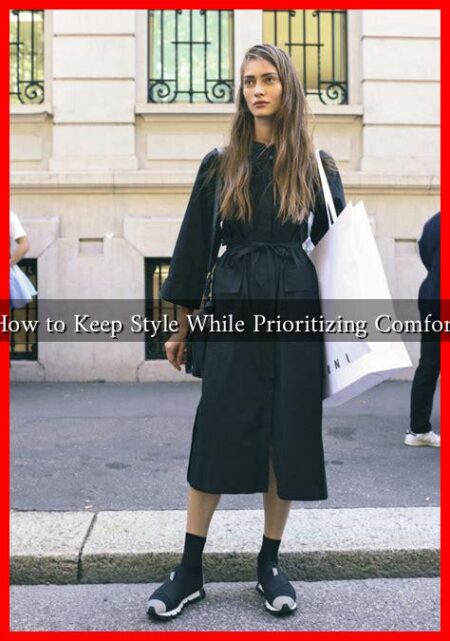 How to Keep Style While Prioritizing Comfort