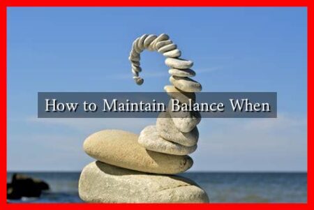 How to Maintain Balance When