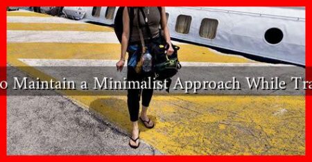 How to Maintain a Minimalist Approach While Traveling
