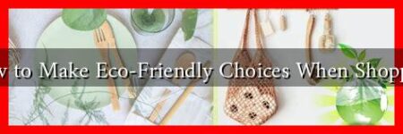 How to Make Eco-Friendly Choices When Shopping