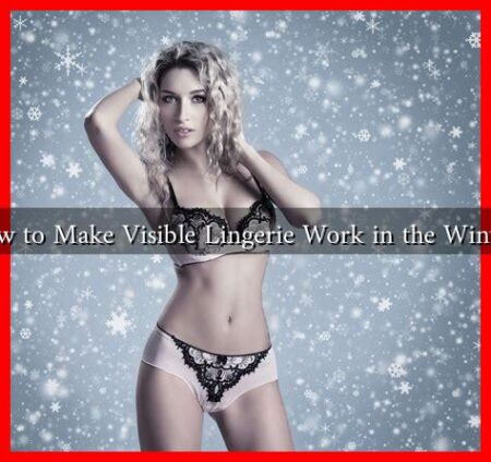 How to Make Visible Lingerie Work in the Winter? How to Make Visible Lingerie Work in the Winter?