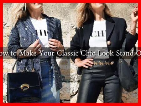 How to Make Your Classic Chic Look Stand Out