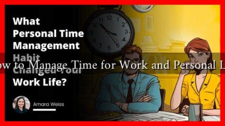 How to Manage Time for Work and Personal Life How to Manage Time for Work and Personal Life