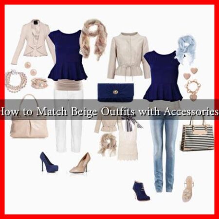 How to Match Beige Outfits with Accessories? How to Match Beige Outfits with Accessories?