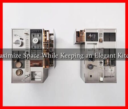 How to Maximize Space While Keeping an Elegant Kitchen Look? How to Maximize Space While Keeping an Elegant Kitchen Look?