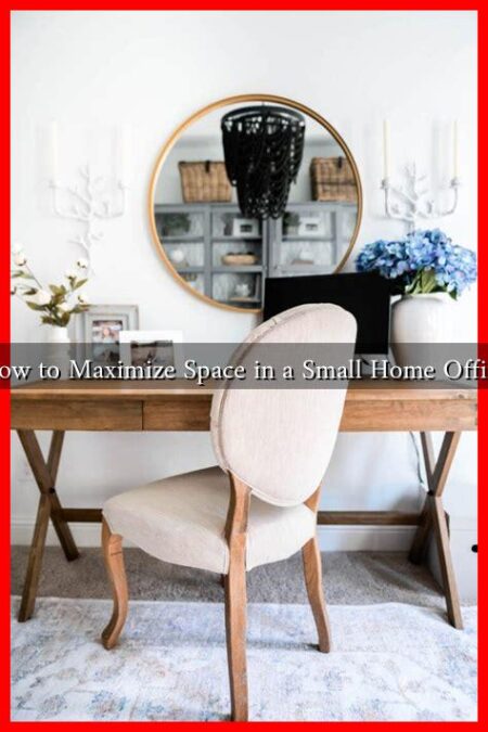 How to Maximize Space in a Small Home Office