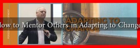How to Mentor Others in Adapting to Change?