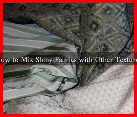 How to Mix Shiny Fabrics with Other Textures