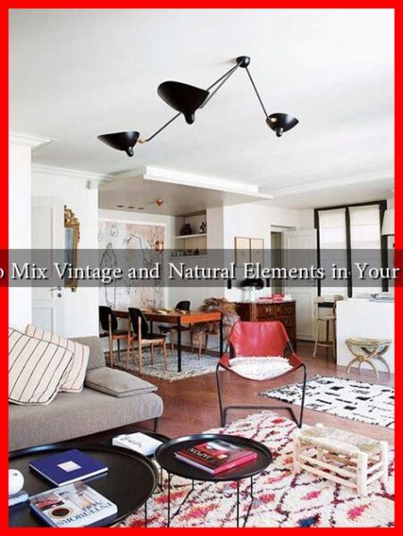 How to Mix Vintage and Natural Elements in Your Home?