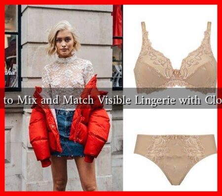 How to Mix and Match Visible Lingerie with Clothes?