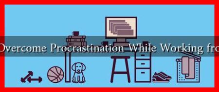 How to Overcome Procrastination While Working from Home