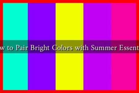 How to Pair Bright Colors with Summer Essentials