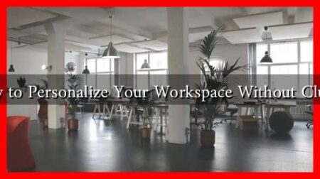How to Personalize Your Workspace Without Clutter