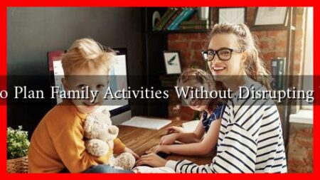 How to Plan Family Activities Without Disrupting Work?
