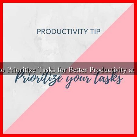 How to Prioritize Tasks for Better Productivity at Home How to Prioritize Tasks for Better Productivity at Home