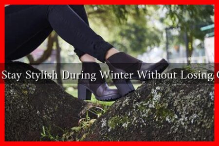 How to Stay Stylish During Winter Without Losing Comfort How to Stay Stylish During Winter Without Losing Comfort