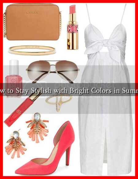 How to Stay Stylish with Bright Colors in Summer